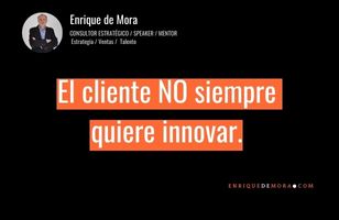 El cliente NO siempre quiere innovar